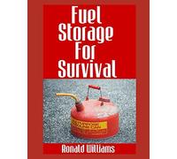 Fuel Storage For Survival: The Ultimate Step-By-Step Beginner's Survival Guide On How To Store Gasoline, Diesel, Kerosene, and Propane For Disaster Preparedness