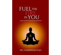 Fuel the Fire in You: A Daily Guide to Unstoppable Motivation