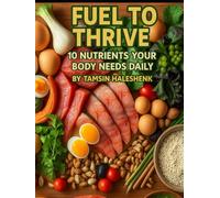 Fuel to Thrive: 10 Nutrients Your Body Needs Daily (Everyday Wellness)