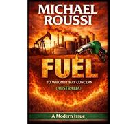 FUEL: TO WHOM IT MAY CONCERN (Australia): A Modern Issue (Cost of Living Australia Series)