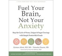 Fuel Your Brain, Not Your Anxiety Stop the Cycle of Worry, Fatigue, and Sugar Cravings with Simple ProteinRich Foods