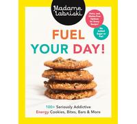 Fuel Your Day!: 100+ Seriously Addictive Energy Cookies, Bites, Bars and More: A Baking Book
