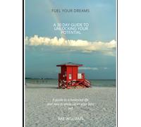 FUEL YOUR DREAMS A 30-DAY GUIDE TO UNLOCKING YOUR POTENTIAL