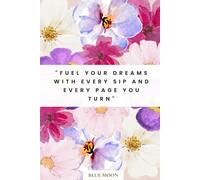 Fuel Your Dreams with Every Sip and Every Page You Turn - Lined Notebook: For Students, Creatives, and Coffee Lovers