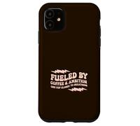 FUELED BY COFFEE AMBITION ONE CUP-CLOSER A CUP OF COFFEE Case for iPhone 11
