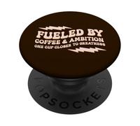 FUELED BY COFFEE AMBITION ONE CUP-CLOSER A CUP OF COFFEE PopSockets Adhesive PopGrip