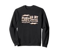 FUELED BY COFFEE AMBITION ONE CUP-CLOSER A CUP OF COFFEE Sweatshirt