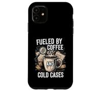 Fueled By Coffee And Cold Cases True Crime Detective Case for iPhone 11