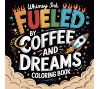 Fueled By Coffee And Dreams: A Cute, Cozy Coffee Themed Coloring Book With Funny Quotes For Adults And Teens