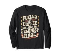 Fueled by Coffee and Feminist Rage, Empowering Long Sleeve T-Shirt