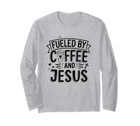 Fueled By Coffee And Jesus - Christian Faith Caffeine Prayer Long Sleeve T-Shirt