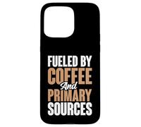 Fueled By Coffee And Primary Sources History Teacher Case for iPhone 15 Pro Max