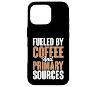 Fueled By Coffee And Primary Sources History Teacher Case for iPhone 16 Pro