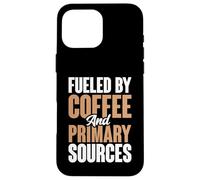 Fueled By Coffee And Primary Sources History Teacher Case for iPhone 16 Pro Max