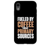 Fueled By Coffee And Primary Sources History Teacher Case for iPhone XR