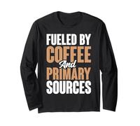 Fueled By Coffee And Primary Sources History Teacher Long Sleeve T-Shirt