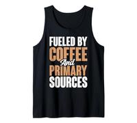 Fueled By Coffee And Primary Sources History Teacher Tank Top