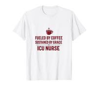 Fueled by Coffee Sustained by Grace ICU Nurse Gift T-Shirt