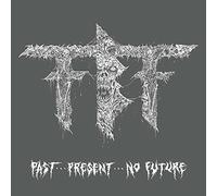 Fueled By Fire - Past...Present...No Future