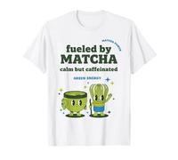 Fueled by Matcha Calm But Caffeinated Green Tea Energy T-Shirt