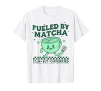 Fueled by Matcha Calm But Caffeinated Matcha Tea Lover T-Shirt