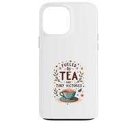 Fueled by Tea and Tiny Victories: Cozy Calm Life Case for iPhone 13 Pro Max