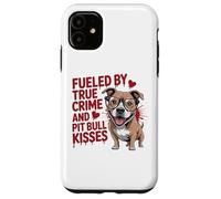 Fueled by True Crime and Pit Bull Kisses Funny Pittie Case for iPhone 11