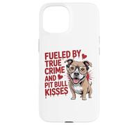 Fueled by True Crime and Pit Bull Kisses Funny Pittie Case for iPhone 15