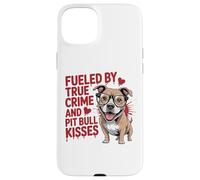 Fueled by True Crime and Pit Bull Kisses Funny Pittie Case for iPhone 15 Plus