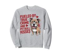 Fueled by True Crime and Pit Bull Kisses Funny Pittie Sweatshirt