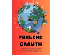 Fueling Growth: The Economic Importance of Conventional Energy Sources