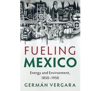 Fueling Mexico: Energy and Environment, 1850-1950 (Studies in Environment and History)