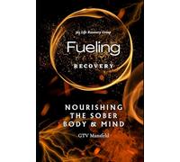 Fueling Recovery: Nourishing The Sober Body & Mind