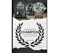 Fueling the Champion: A Family Cookbook for High School Athletes