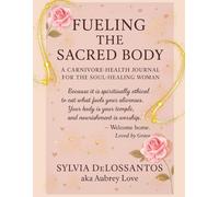 FUELING THE SACRED BODY, A CARNIVORE-HEALTH JOURNAL FOR THE SOUL-HEALING WOMAN: GIFT, CARNIVORE, TRACKING