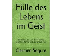 Fülle des Lebens im Geist: Ein Leben, das vom Geist Gottes geführt, befähigt und verwandelt wird