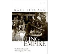 Fuelling Empire: The British Imperial Oil Complex, 1886-1945