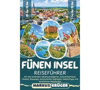 FÜNEN INSEL REISEFÜHRER 2026-2027: Entdecken Sie Odense, Schloss Egeskov, Svendborg, Ærø und das Südfünische Inselmeer - mit den schönsten ... Highlights, Geheimtipps und Reiserouten