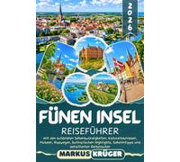 FÜNEN INSEL REISEFÜHRER 2026: Entdecken Sie Odense, Schloss Egeskov, Svend- borg, Ærø und das Südfünische Inselmeer - mit den schönsten ... Highlights, Geheimtipps und Reiserouten
