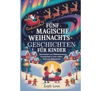 FÜNF MAGISCHE WEIHNACHTSGESCHICHTEN FÜR KINDER: GESCHICHTEN VOM WEIHNACHTSMANN, FREUNDSCHAFT UNDDER WAHRE GEIST VON WEIHNACHTEN