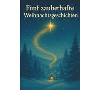 Fünf zauberhafte Weihnachtsgeschichten: Kleine Helden, große Herzen - fünf magische Weihnachtsgeschichten