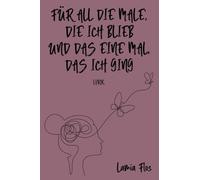 Für all die Male, die ich blieb und das eine Mal, das ich ging