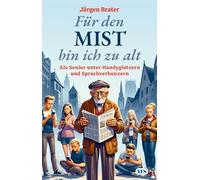 Für den Mist bin ich zu alt: Als Senior unter Handyglotzern und Sprachverhunzern