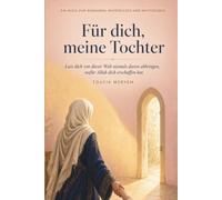 Für dich, meine Tochter: Lass dich von dieser Welt niemals davon abbringen, wofür Allah dich erschaffen hat (Heile dein Herz)