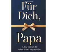 Für Dich, Papa - Alles was ich dir schon immer sagen wollte - Das Papa Geschenk Buch: Das Ausfüllbuch als Geschenk zum Vatertag, Geburtstag oder ... zum Ausfüllen, Gestalten und Verschenken)