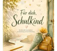 Für dich, Schulkind: Ein liebevolles Geschenkbuch zur Einschulung und zum Schulanfang