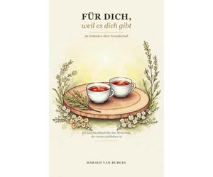 Für dich, weil es dich gibt: 96 Gedanken über Freundschaft - ein Geschenkbuch für den Menschen, der immer geblieben ist