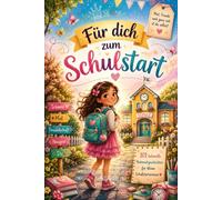 Für dich zum Schulstart: 12 liebevolle Mutmachgeschichten für Mädchen über Freundschaft, Selbstvertrauen und die kleinen großen Schritte in die 1. Klasse