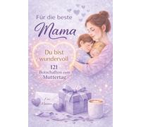Für die beste Mama - du bist wundervoll - 121 Botschaften: Ein liebevolles Geschenk zum Muttertag - Selbstliebe und Achtsamkeit
