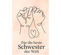 Für die beste Schwester der Welt: Geschenkbuch mit liebevollen Sprüchen für dein Schwesterherz, Platz für liebevolle Botschaften. Ein danke für alles buch für deine wundervolle Schwester